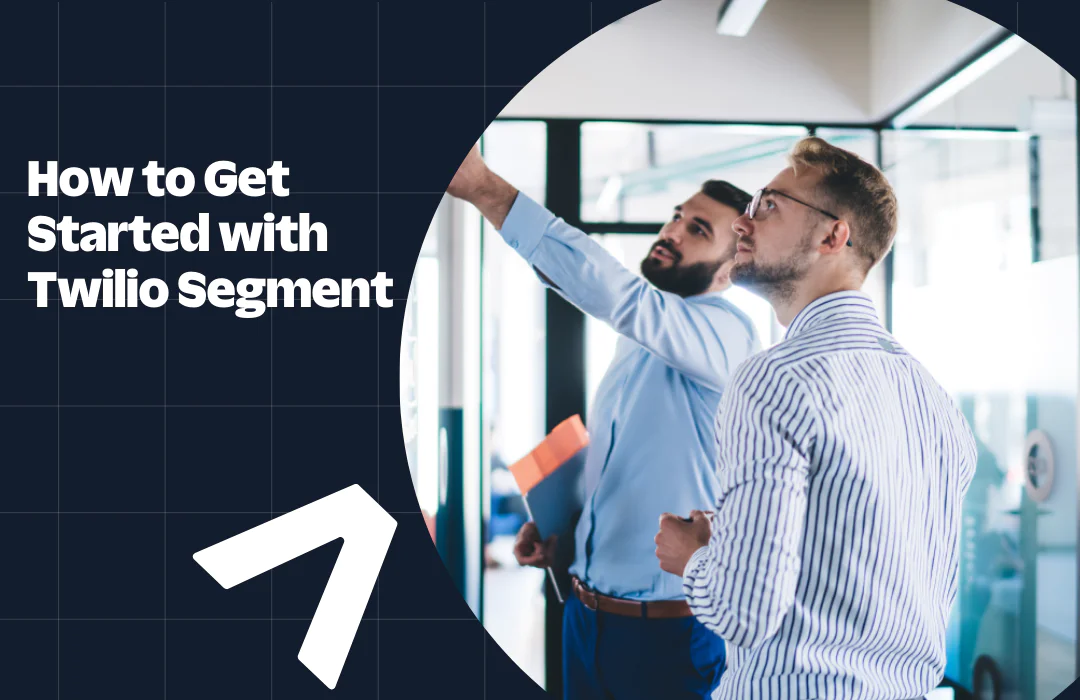 Two men discussing strategies in an office with the text How to Get Started with Twilio Segment
