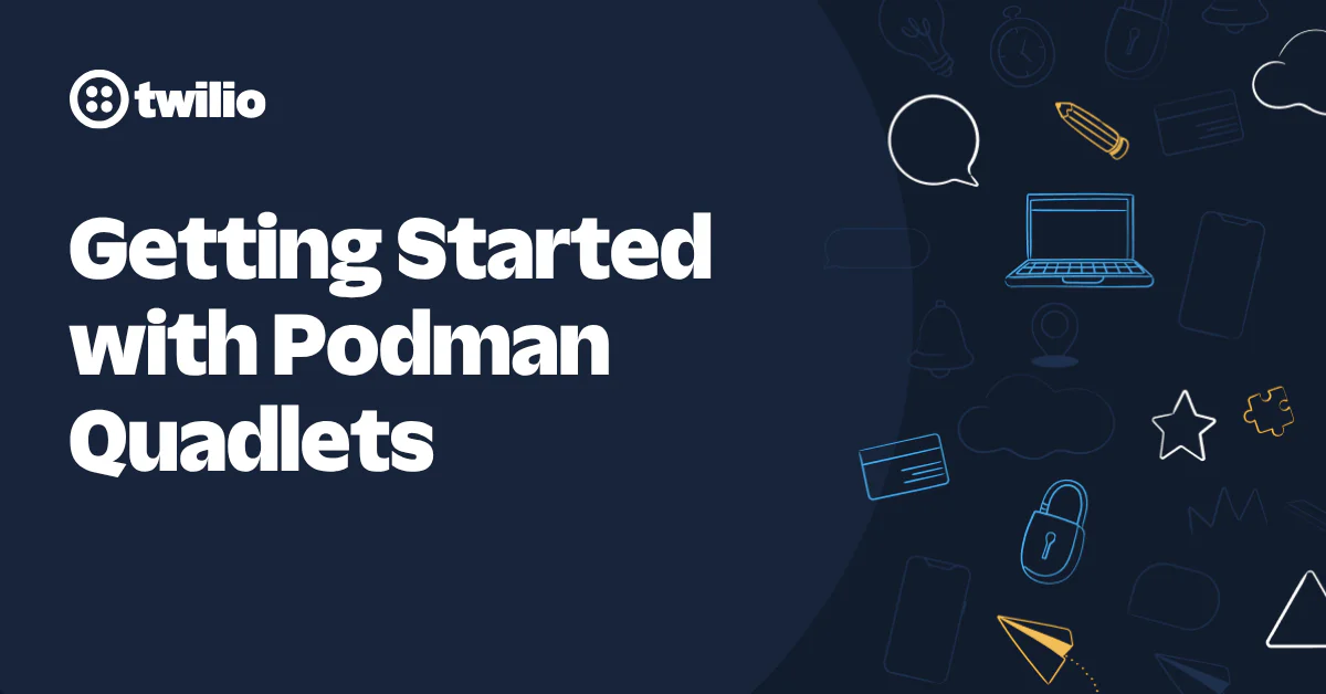 Twilio guide on getting started with Podman Quadlets with icons of a laptop, lock, and messaging.