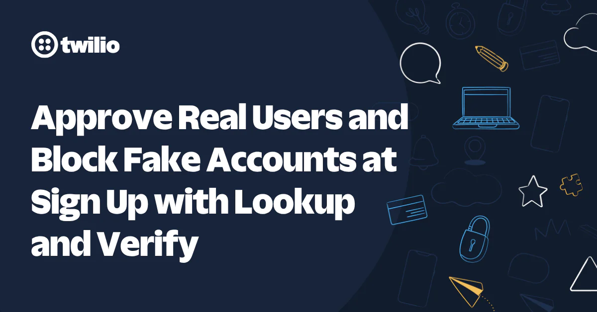 Twilio message on approving real users and blocking fake accounts at sign-up using Lookup and Verify.