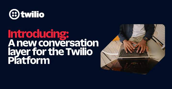 Man typing on a laptop with text announcing a new conversation layer for the Twilio platform.