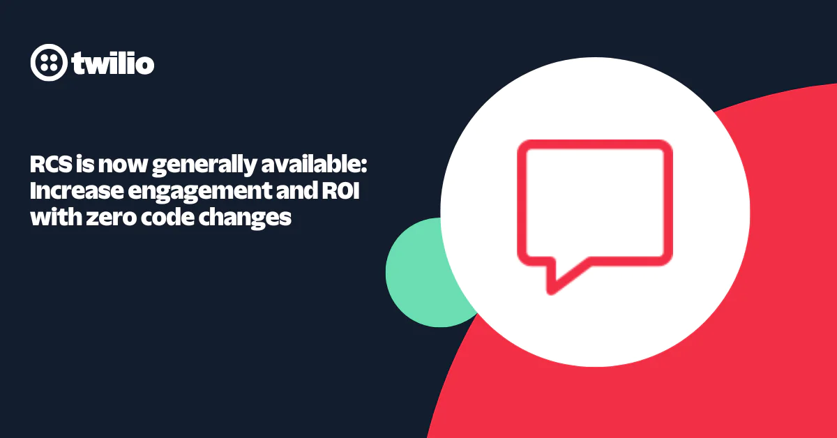 Twilio announces that RCS is now generally available to increase engagement and ROI with zero code changes.