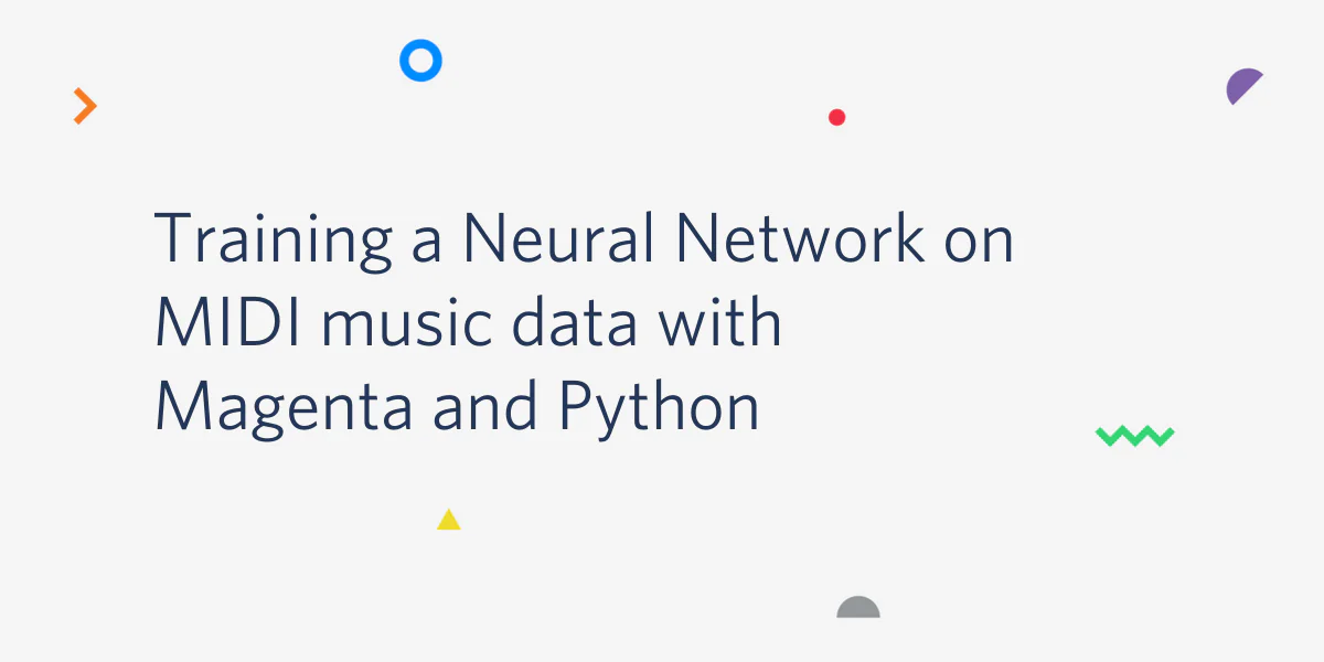 Text Training a Neural Network on MIDI music data with Magenta and Python with colorful geometric shapes