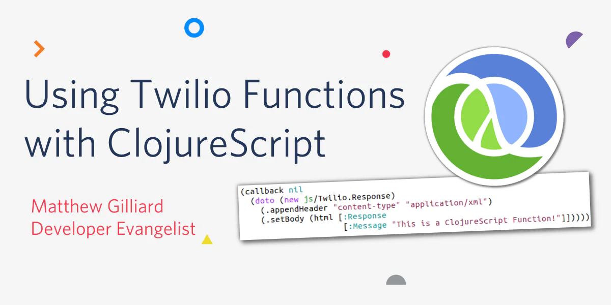Presentation slide on Twilio Functions with ClojureScript by Matthew Gilliard, Developer Evangelist