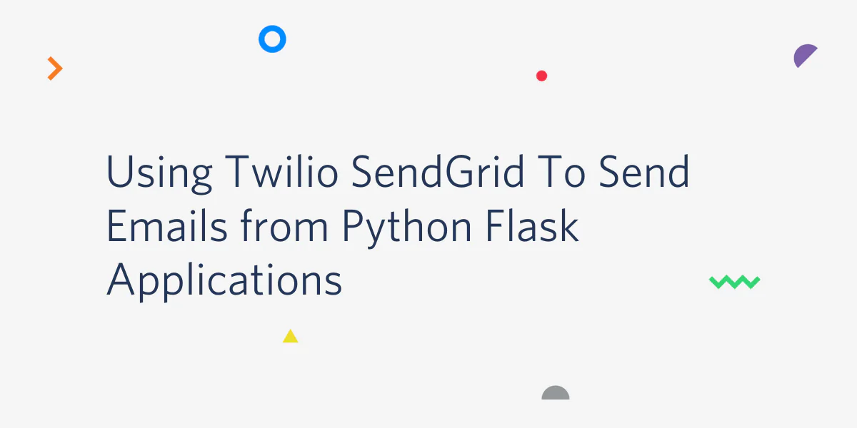 Image showing the title Using Twilio SendGrid To Send Emails from Python Flask Applications.