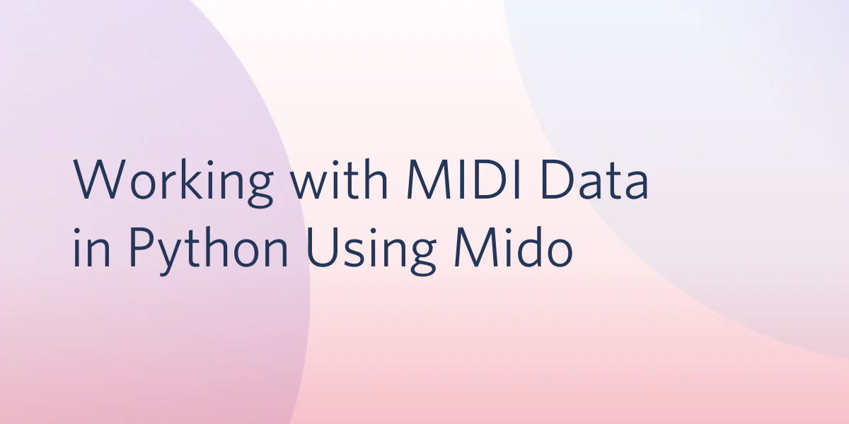 Image with the text Working with MIDI Data in Python Using Mido on a pink and purple gradient background.