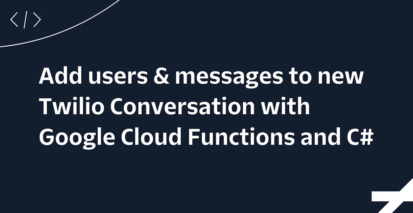 Instructions on adding users and messages to a new Twilio Conversation with Google Cloud Functions and C#.