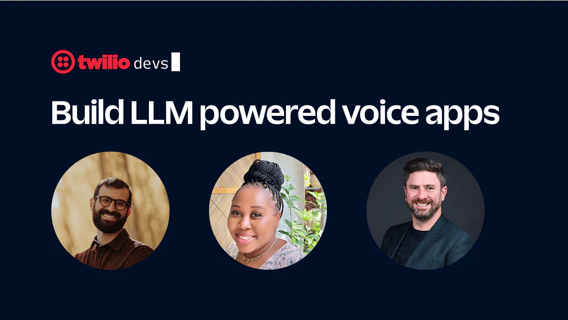 Twilio Developers Discuss Building LLM Powered Voice Apps Three smiling individuals next to the text Build LLM powered voice apps with Twilio devs logo.