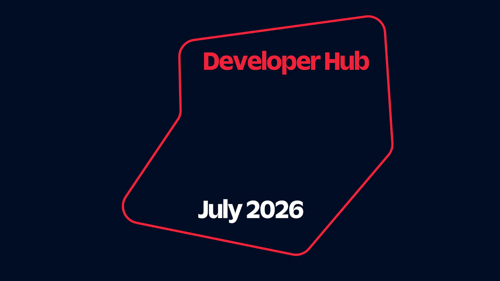 Red and white text announcing Developer Hub in July 2026 on a dark background with a red border.